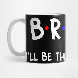 Bruce I'll Be There For You | Bruce FirstName | Bruce Family Name | Bruce Surname | Bruce Name Mug